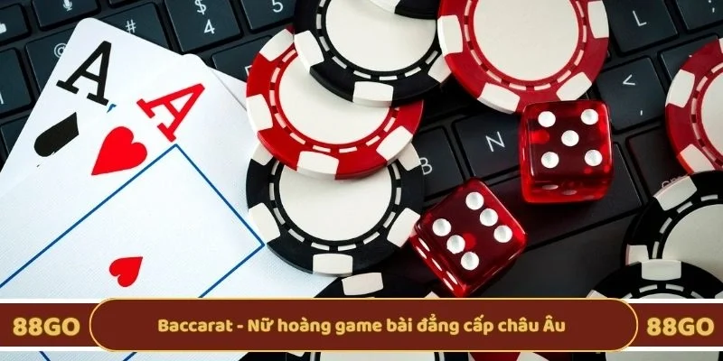 Baccarat - Nữ hoàng game bài đẳng cấp châu Âu