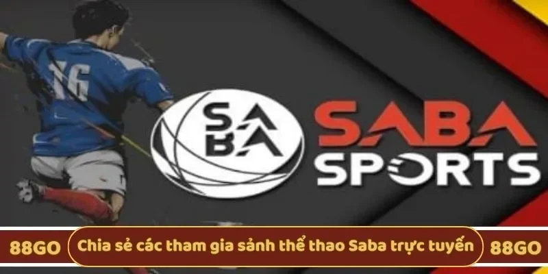 Chia sẻ các tham gia sảnh Saba thể thao trực tuyến