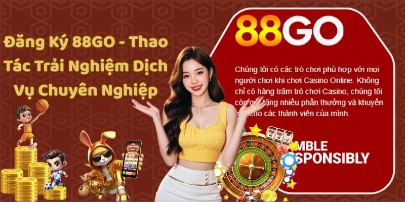 Đăng Ký 88GO - Thao Tác Trải Nghiệm Dịch Vụ Chuyên Nghiệp