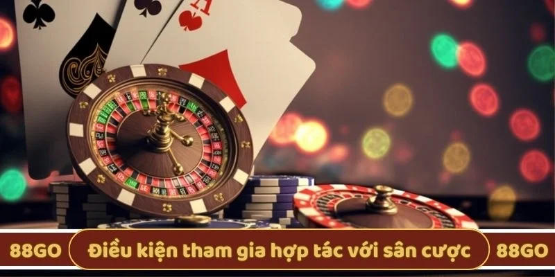 Điều kiện tham gia hợp tác với sân cược