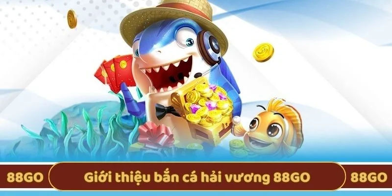 Giới thiệu bắn cá hải vương 88GO