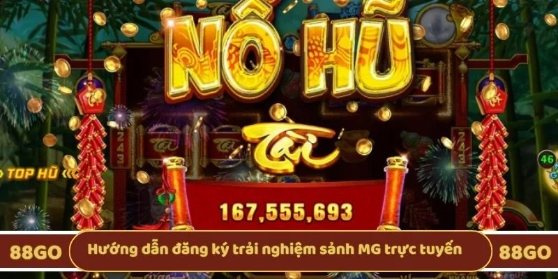 Hướng dẫn đăng ký trải nghiệm sảnh MG trực tuyến