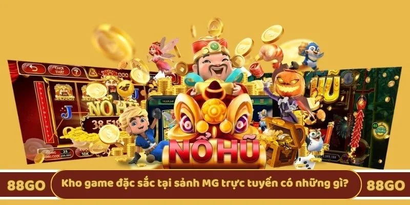 Kho game đặc sắc tại sảnh MG trực tuyến có những gì?