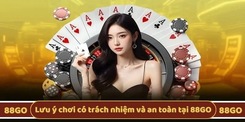 Lưu ý chơi có trách nhiệm và an toàn tại 88GO