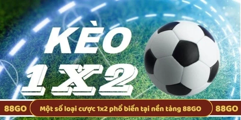 Một số loại cược 1x2 phổ biến tại nền tảng 88GO