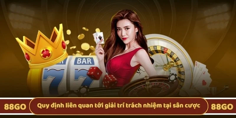 Quy định liên quan tới giải trí trách nhiệm tại sân cược