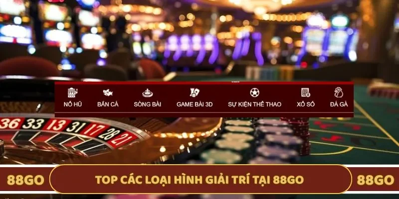 Top 5 loại hình giải trí tại 88GO luôn sẵn sàng tiếp đón hội viên